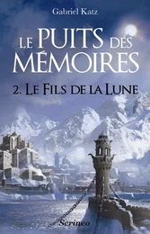 Le puits des mémoires - Tome 2 Le fils de la lune