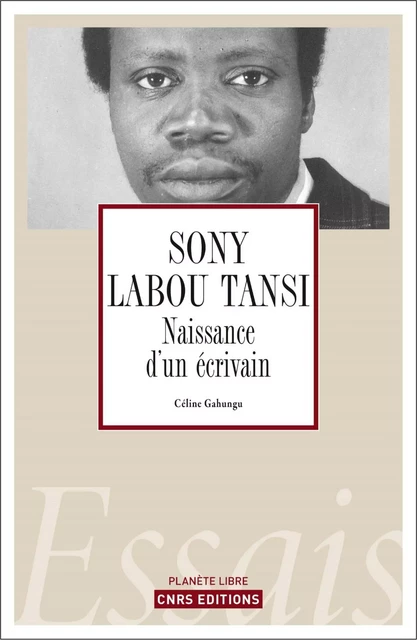 Sony Labou Tansi. Naissance d'un écrivain - Céline Gahungu - CNRS editions