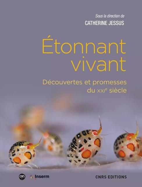 Etonnant vivant - Découvertes et promesses du XXIe siècle - Catherine Jessus - CNRS editions