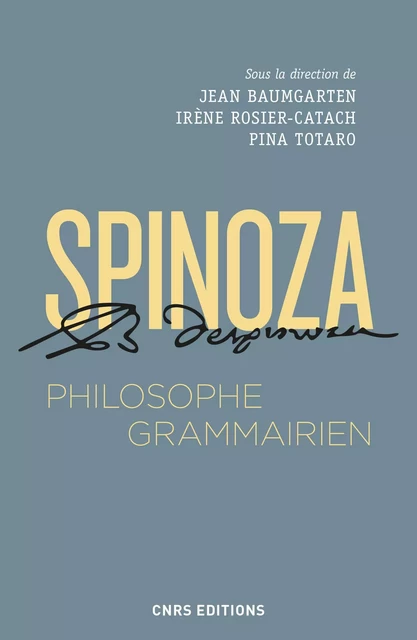 Spinoza, philosophe grammairien - Jean Baumgarten, Irène Rosier-Catach, Pina Totaro - CNRS editions