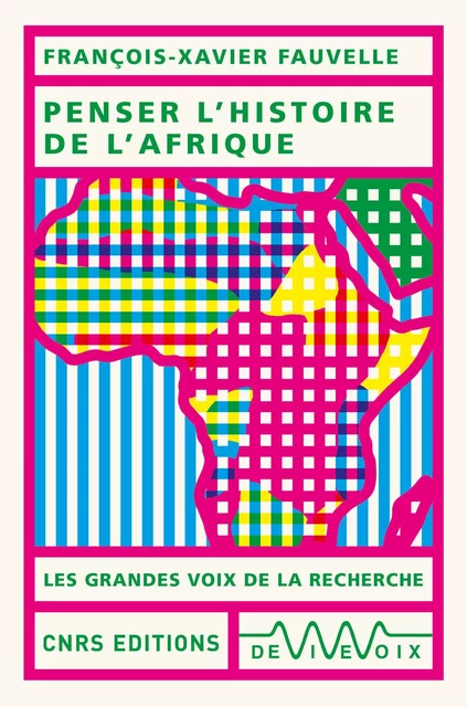 Penser l'histoire de l'Afrique - François-Xavier Fauvelle - CNRS editions