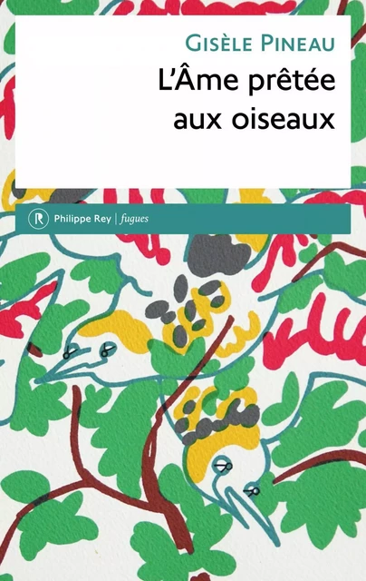 L'Ame prêtée aux oiseaux - Gisèle Pineau - Philippe Rey