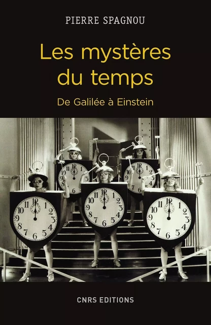 Les mystères du temps. De Galilée à Einstein - Pierre Spagnou - CNRS editions