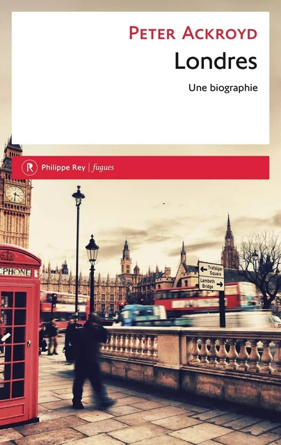 Londres. La biographie - Peter Ackroyd - Philippe Rey