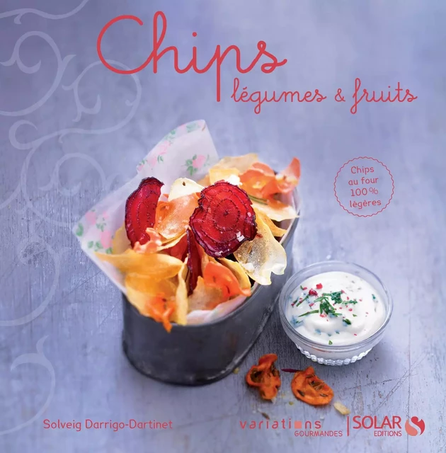 Chips légumes et fruits - Variations gourmandes - Solveig Darrigo-Dartinet - edi8