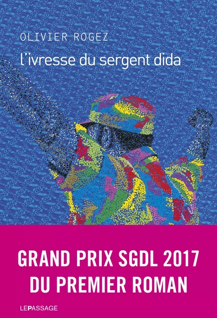 L'ivresse du sergent Dida - Olivier Rogez - Le passage