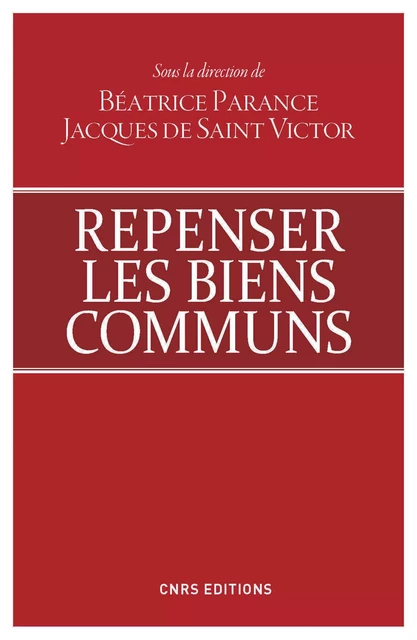 Repenser les biens communs - Jacques de Saint Victor, Béatrice Parence - CNRS editions