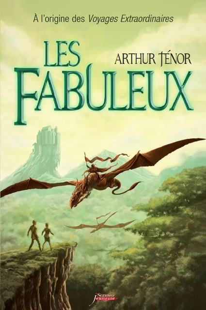 Les fabuleux : A l'origine des voyages extraordinaires - Arthur Ténor - Scrinéo