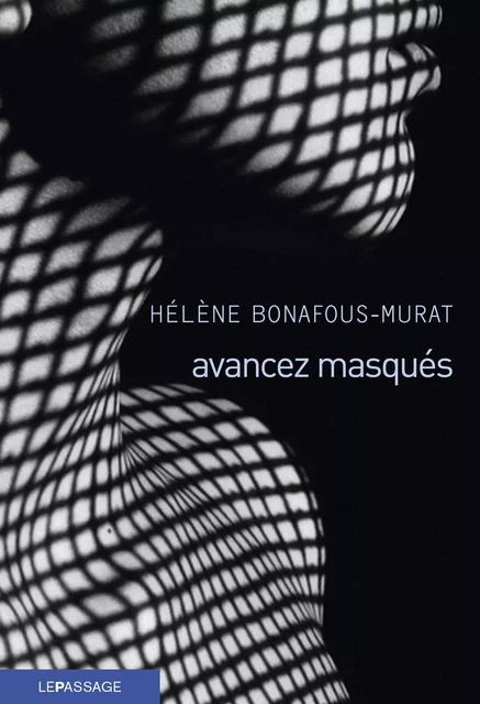 Avancez masqués - Hélène Bonafous-Murat - Le passage