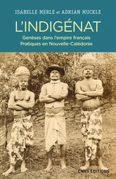 L'Indigénat. Genèses dans l'empire français. Pratiques en Nouvelle-Calédonie