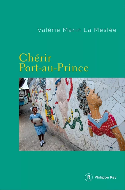 Chérir Port-au-Prince - Valérie Marin le Meslee - Philippe Rey