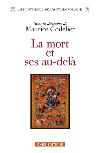 La Mort et ses au-delà - Maurice Godelier - CNRS editions