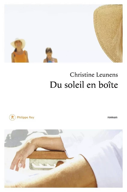 Du soleil en boîte - Christine Leunens - Philippe Rey