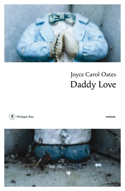 Daddy Love - Joyce Carol Oates - Philippe Rey