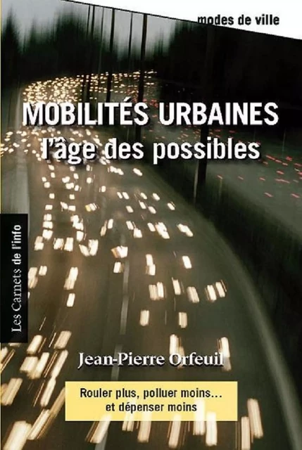 Mobilités urbaines : l'age des possibles - Jean-Pierre Orfeuil - Scrinéo