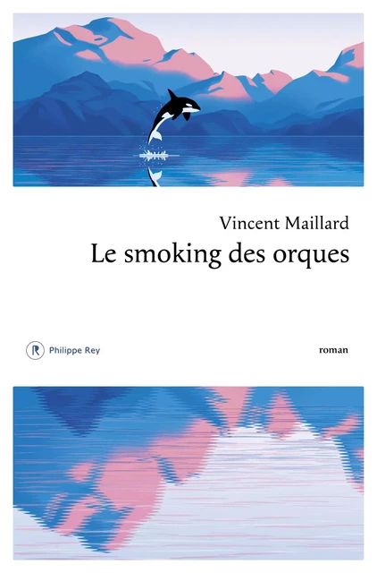 Le smoking des orques - Vincent Maillard - Philippe Rey