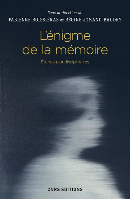 L'énigme de la mémoire. Etudes pluridisciplinaires - Fabienne Boissieras, Régine Jomand-Baudry - CNRS editions