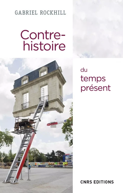 Contre-histoire du temps présent - Gabriel Rockhill - CNRS editions