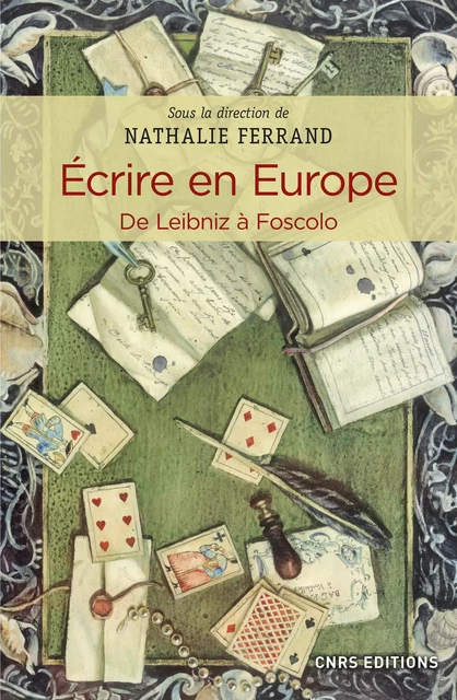 Ecrire en Europe. De Leibniz à Foscolo - Nathalie Ferrand - CNRS editions