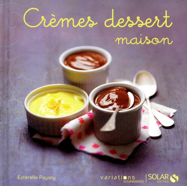 Crèmes dessert maison - Variations gourmandes - Estérelle Payany - edi8