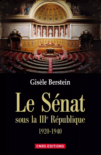 Le Sénat sous la IIIe République - Gisèle Berstein - CNRS editions