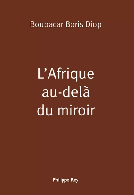 L'Afrique au-delà du miroir -  Diop boris boubacar - Philippe Rey