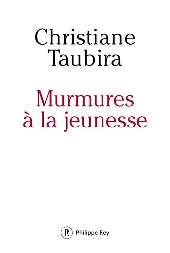 Murmures à la jeunesse - Christiane Taubira - Philippe Rey