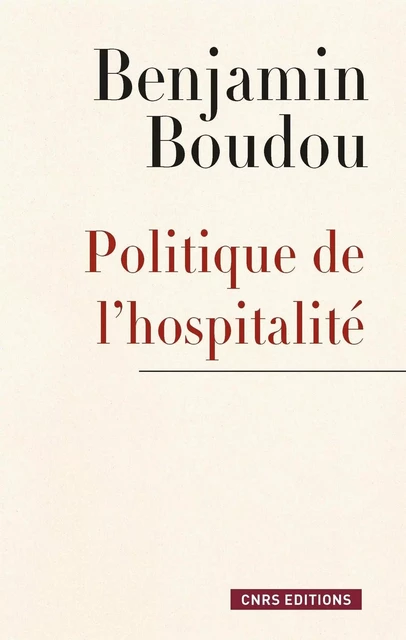 Politique de l'hospitalité. Une généalogie conceptuelle - Benjamin Boudou - CNRS editions