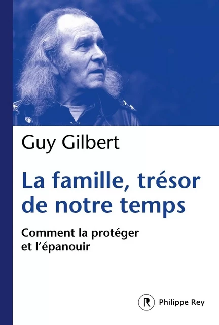 La Famille, trésor de notre temps - Guy Gilbert - Philippe Rey