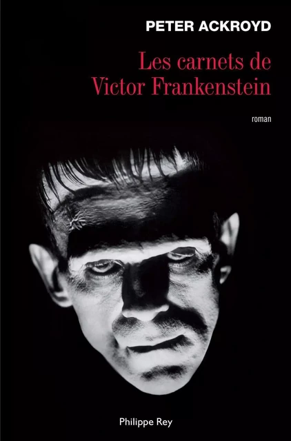 Les Carnets de Victor Frankenstein - Peter Ackroyd - Philippe Rey