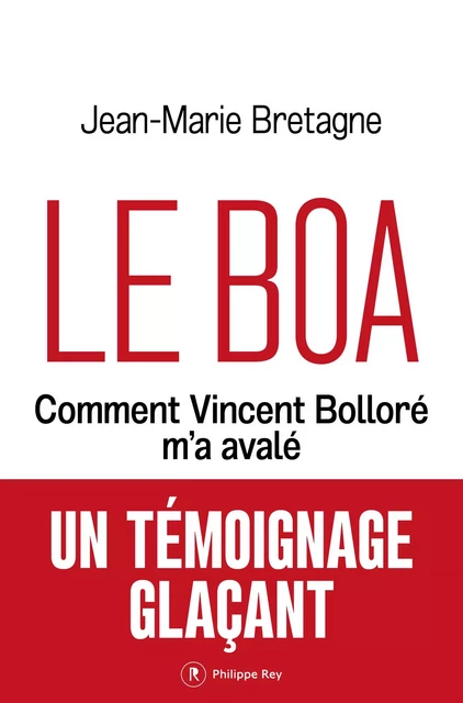 Le Boa - Comment Vincent Bolloré m'a avalé - Jean-Marie Bretagne - Philippe Rey