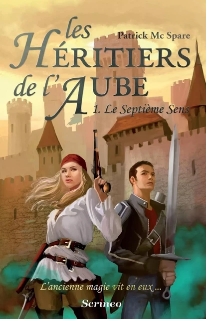 Les héritiers de l'aube - tome 1 Le septième sens - Patrick McSpare - Scrinéo