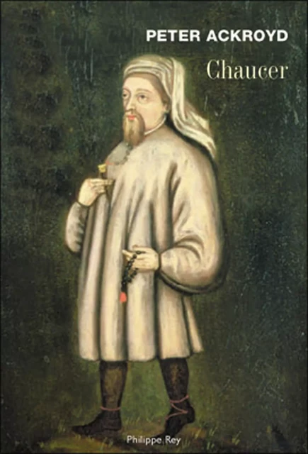 Chaucer - Peter Ackroyd - Philippe Rey