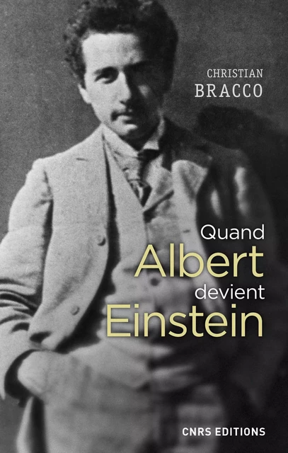 Quand Albert devient Einstein - Christian Bracco - CNRS editions