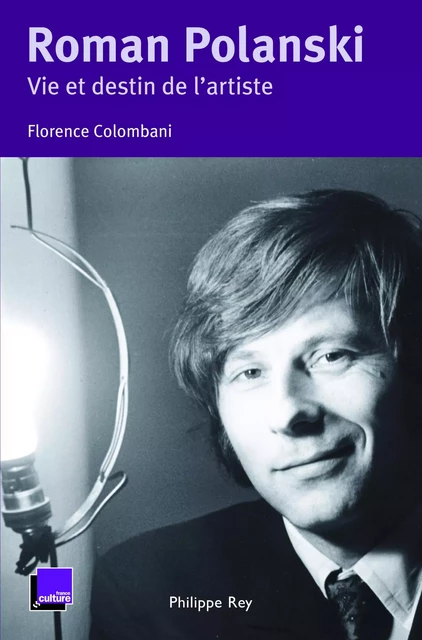 Roman Polanski. Vie et destin de l'artiste - Florence COLOMBANI - Philippe Rey