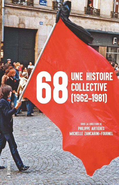 68, une histoire collective (1962-1981) - Philippe Artières, Michelle Zancarini-Fournel - La Découverte