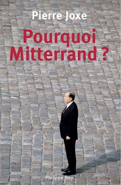 Pourquoi Mitterrand? - Pierre Joxe - Philippe Rey