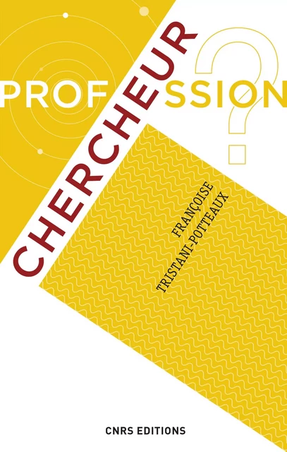 Profession ? Chercheur - Françoise Tristani-Potteaux - CNRS editions