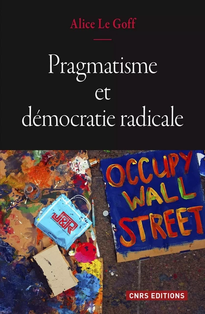 Pragmatisme et démocratie radicale - Alice Le Goff - CNRS editions