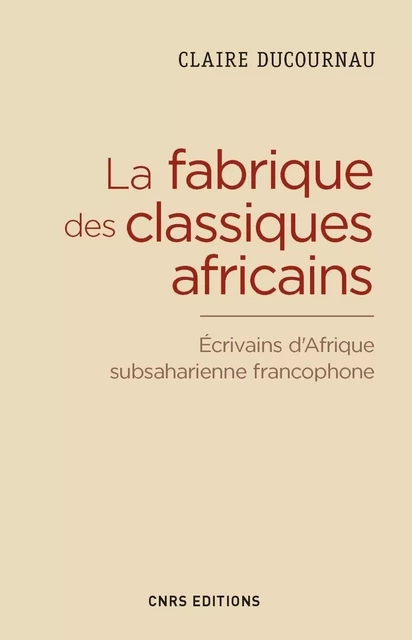 La fabrique des classiques africains - Claire Ducournau - CNRS editions