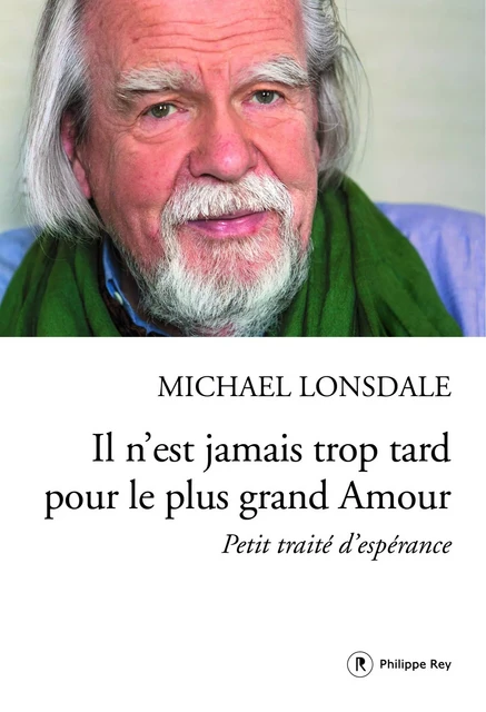 Il n'est jamais trop tard pour le plus grand Amour - Michael Lonsdale - Philippe Rey