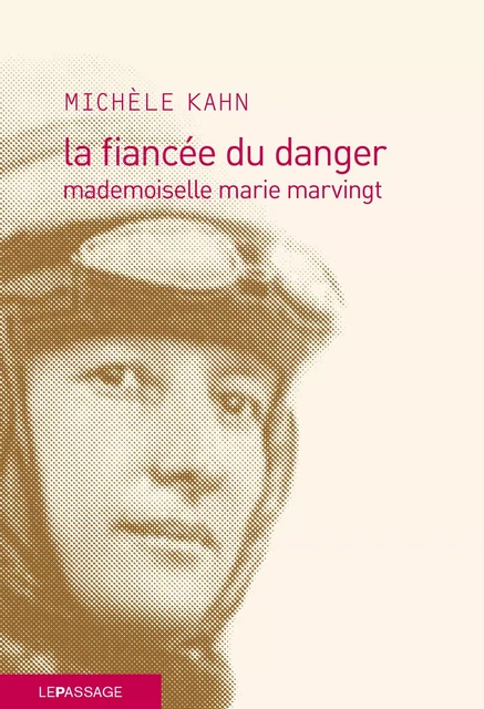 La fiancée du danger - Mademoiselle marie Marvingt - Michèle Kahn - Le passage