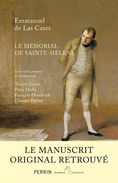 Mémorial de Sainte-Hélène. Le manuscrit retrouvé - Thierry Lentz, François HOUDECEK, Emmanuel de Las Cases, Peter Hicks, Chantal Prévot - Place des éditeurs