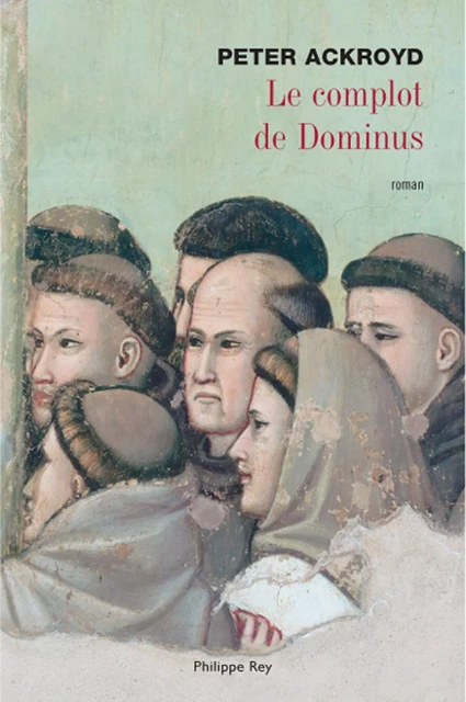 Le Complot de Dominus - Peter Ackroyd - Philippe Rey