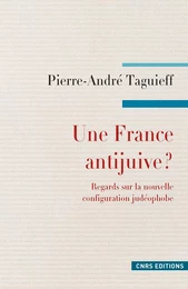 Une France antijuive ? Regards sur la nouvelle configuration judéophobe.