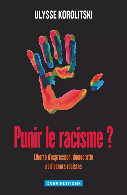 Punir le racisme. Liberté d'expression, démocratie et discours racistes - Ulysse Korolitsky - CNRS editions