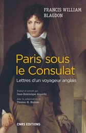 Paris sous le Consulat. Lettres d'un voyageur anglais