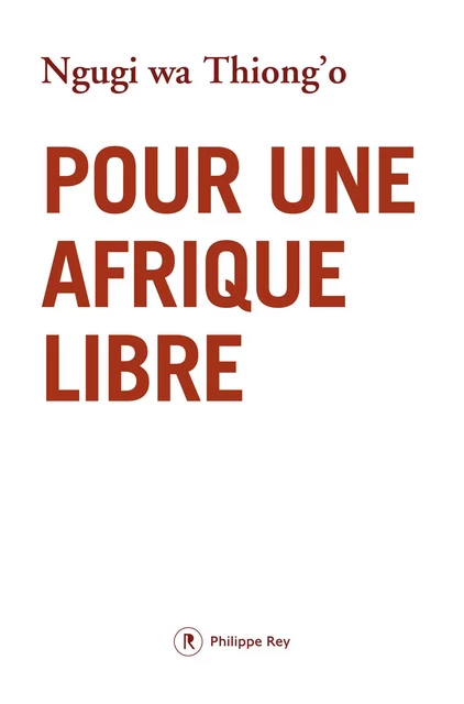 Pour une Afrique libre - Thiong'o Ngugi Wa - Philippe Rey