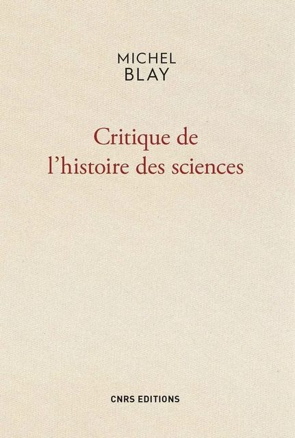 Critique de l'histoire des sciences - Michel Blay - CNRS editions