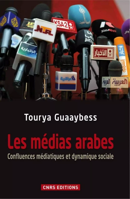 Les médias arabes - Tourya Guaaybess - CNRS editions